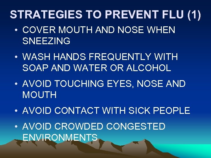 STRATEGIES TO PREVENT FLU (1) • COVER MOUTH AND NOSE WHEN SNEEZING • WASH