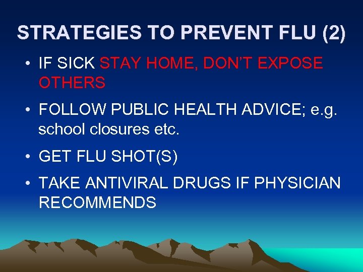 STRATEGIES TO PREVENT FLU (2) • IF SICK STAY HOME, DON’T EXPOSE OTHERS •