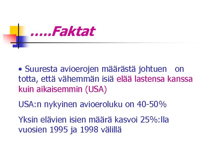 …. . Faktat • Suuresta avioerojen määrästä johtuen on totta, että vähemmän isiä elää