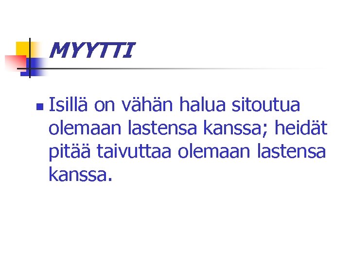 MYYTTI n Isillä on vähän halua sitoutua olemaan lastensa kanssa; heidät pitää taivuttaa olemaan