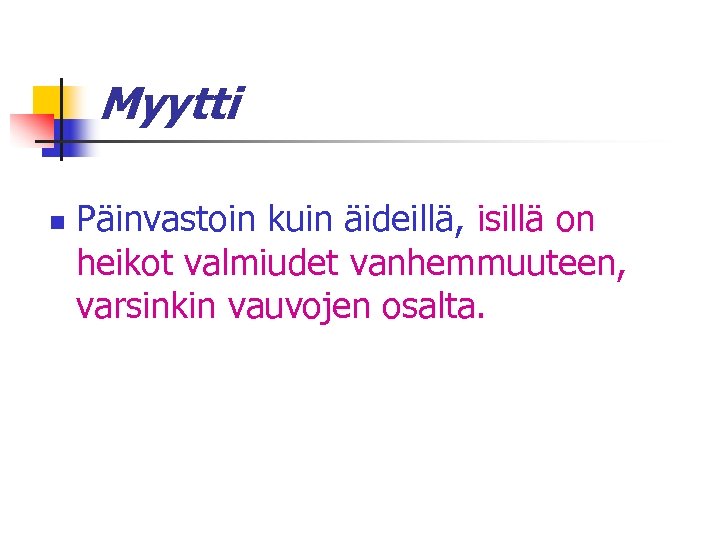 Myytti n Päinvastoin kuin äideillä, isillä on heikot valmiudet vanhemmuuteen, varsinkin vauvojen osalta. 