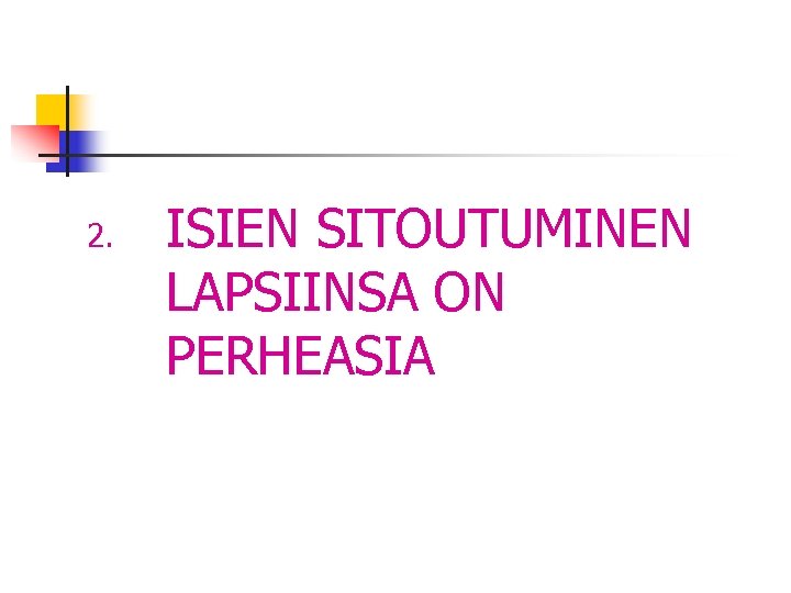 2. ISIEN SITOUTUMINEN LAPSIINSA ON PERHEASIA 