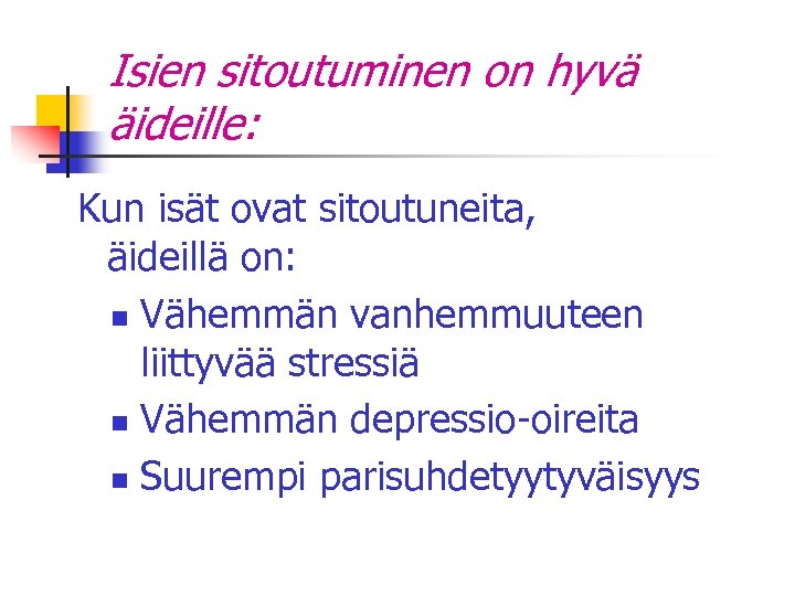 Isien sitoutuminen on hyvä äideille: Kun isät ovat sitoutuneita, äideillä on: n Vähemmän vanhemmuuteen