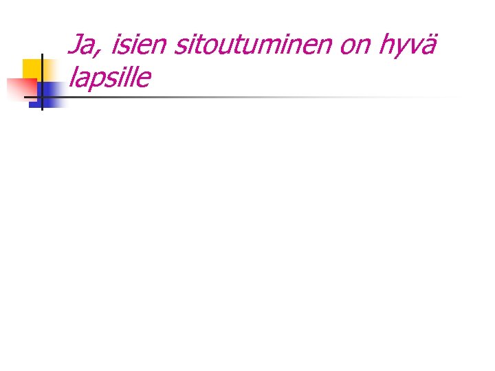 Ja, isien sitoutuminen on hyvä lapsille 