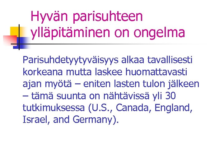Hyvän parisuhteen ylläpitäminen on ongelma Parisuhdetyytyväisyys alkaa tavallisesti korkeana mutta laskee huomattavasti ajan myötä