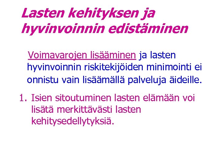 Lasten kehityksen ja hyvinvoinnin edistäminen Voimavarojen lisääminen ja lasten hyvinvoinnin riskitekijöiden minimointi ei onnistu