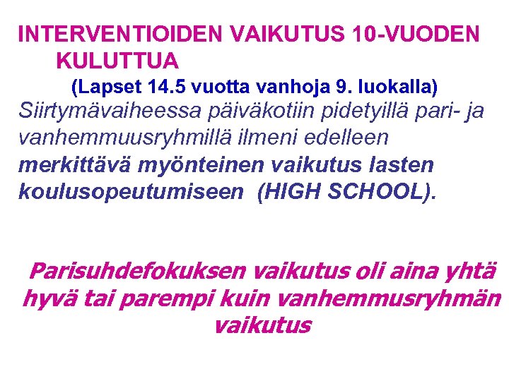 INTERVENTIOIDEN VAIKUTUS 10 -VUODEN KULUTTUA (Lapset 14. 5 vuotta vanhoja 9. luokalla) Siirtymävaiheessa päiväkotiin
