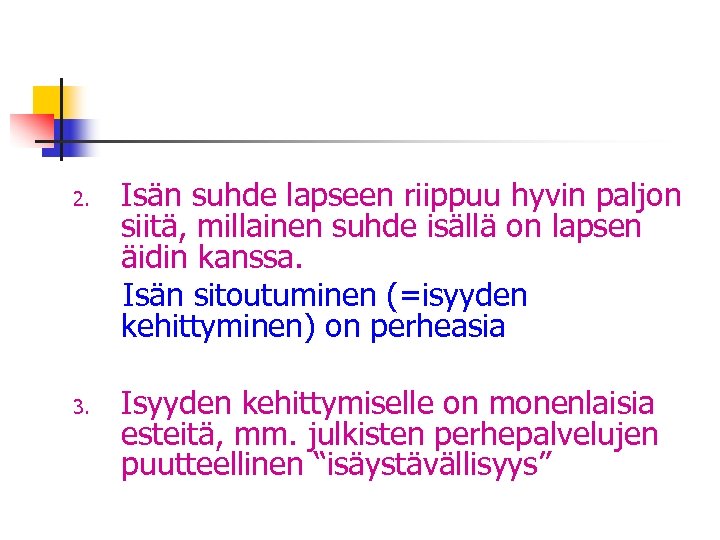 2. 3. Isän suhde lapseen riippuu hyvin paljon siitä, millainen suhde isällä on lapsen