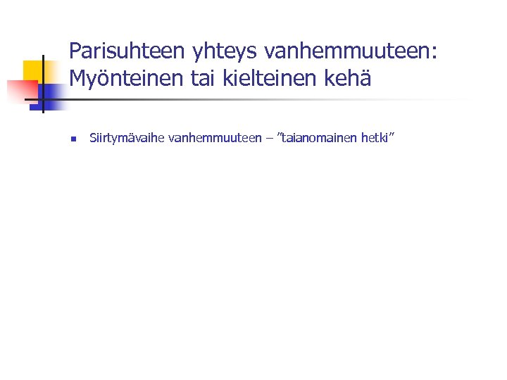 Parisuhteen yhteys vanhemmuuteen: Myönteinen tai kielteinen kehä n Siirtymävaihe vanhemmuuteen – ”taianomainen hetki” 