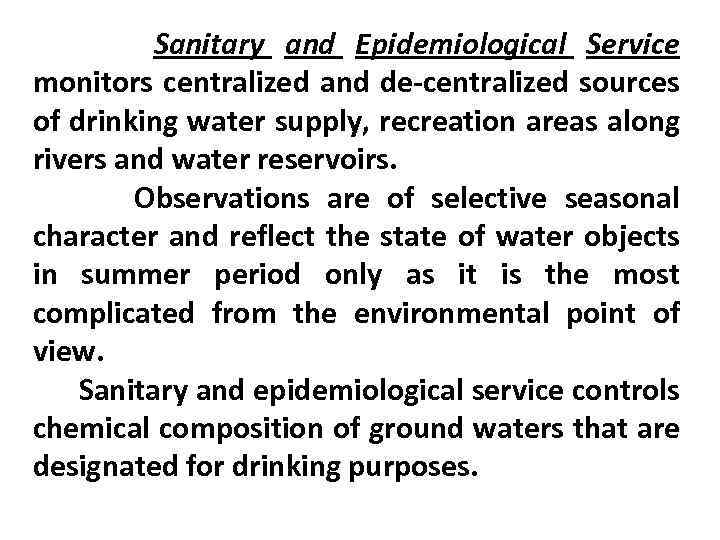 Sanitary and Epidemiological Service monitors centralized and de-centralized sources of drinking water supply, recreation