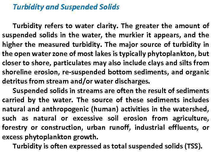 Turbidity and Suspended Solids Turbidity refers to water clarity. The greater the amount of