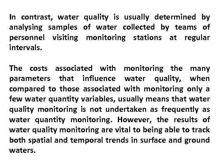 In contrast, water quality is usually determined by analysing samples of water collected by