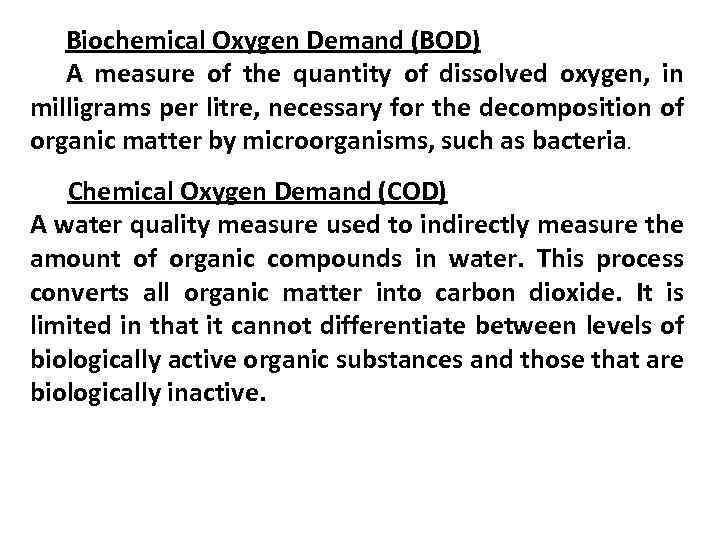 Biochemical Oxygen Demand (BOD) A measure of the quantity of dissolved oxygen, in milligrams