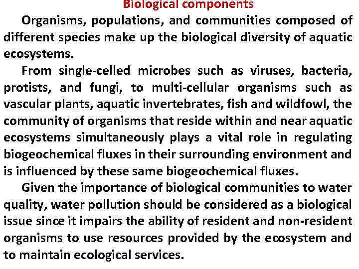 Biological components Organisms, populations, and communities composed of different species make up the biological