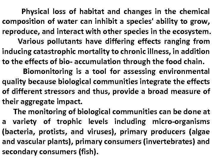 Physical loss of habitat and changes in the chemical composition of water can inhibit