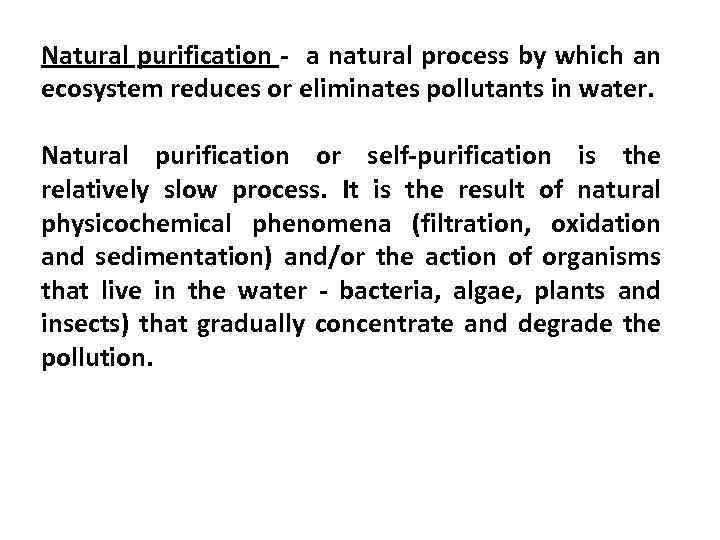 Natural purification - а natural process by which an ecosystem reduces or eliminates pollutants