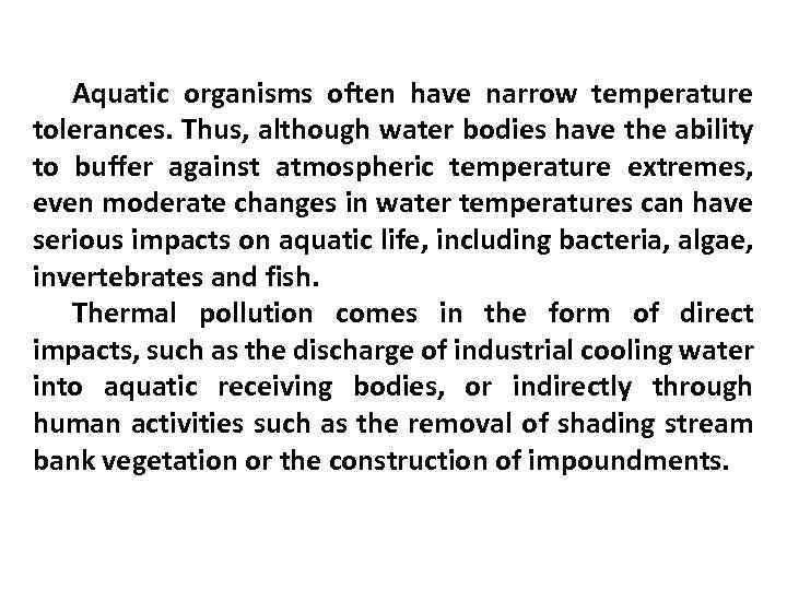 Aquatic organisms often have narrow temperature tolerances. Thus, although water bodies have the ability