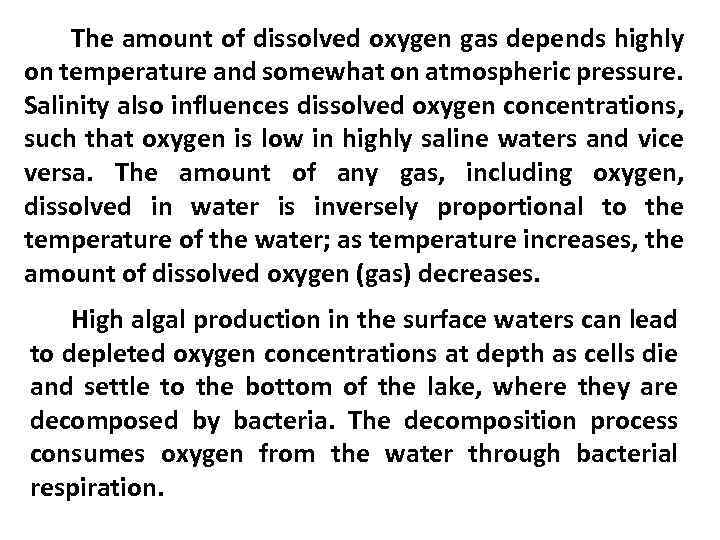 The amount of dissolved oxygen gas depends highly on temperature and somewhat on atmospheric