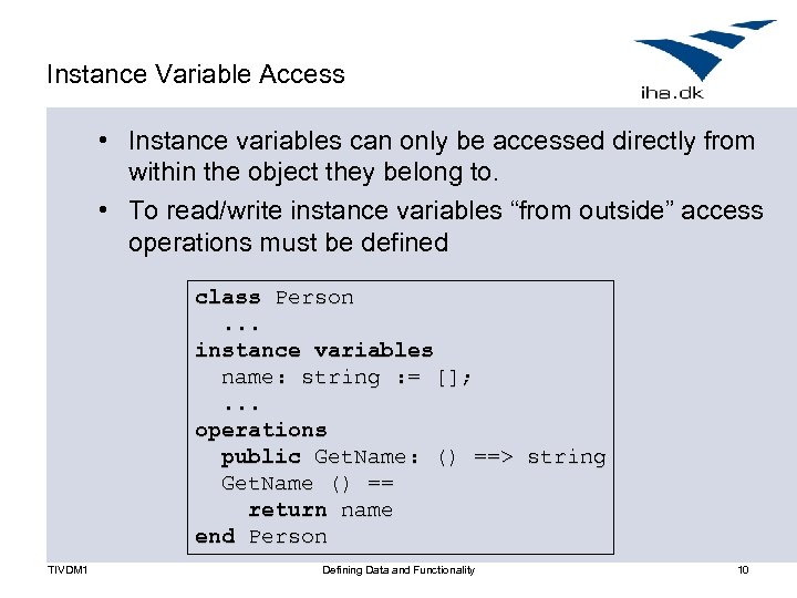 Instance Variable Access • Instance variables can only be accessed directly from within the