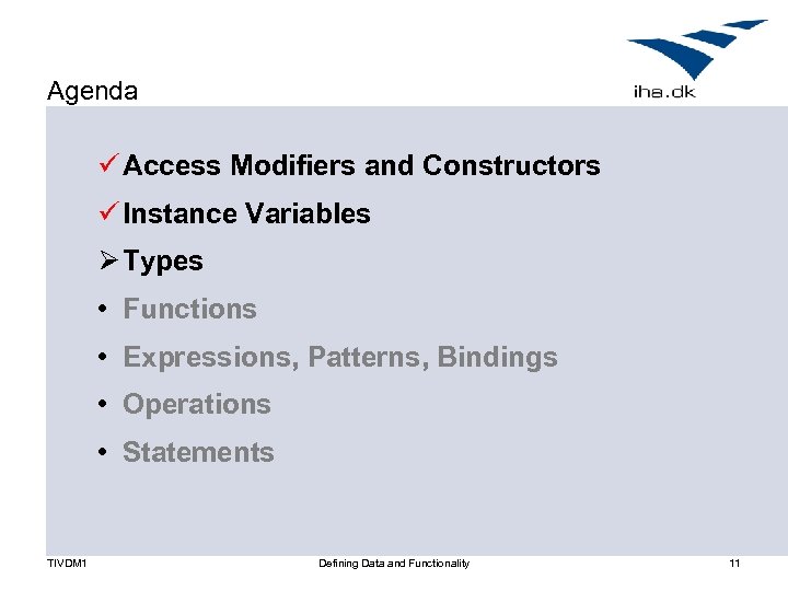 Agenda ü Access Modifiers and Constructors ü Instance Variables Ø Types • Functions •