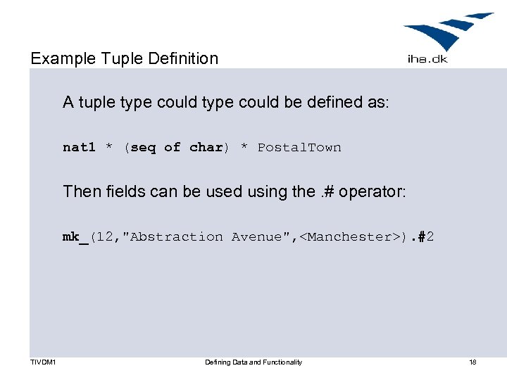 Example Tuple Definition A tuple type could be defined as: nat 1 * (seq