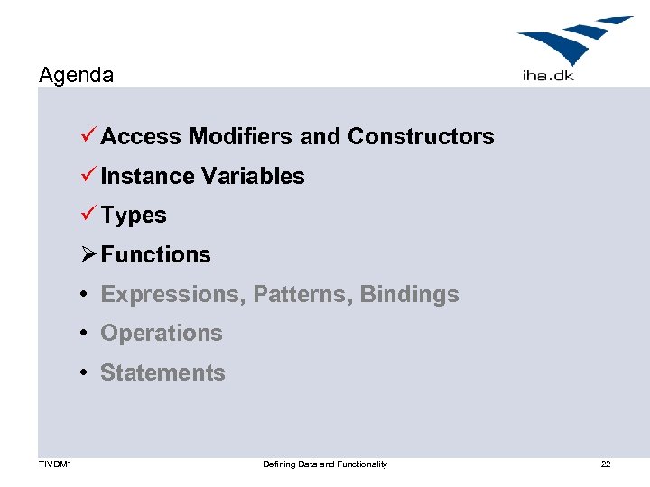 Agenda ü Access Modifiers and Constructors ü Instance Variables ü Types Ø Functions •