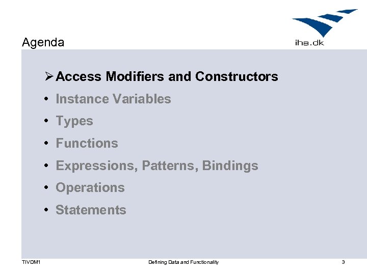 Agenda Ø Access Modifiers and Constructors • Instance Variables • Types • Functions •