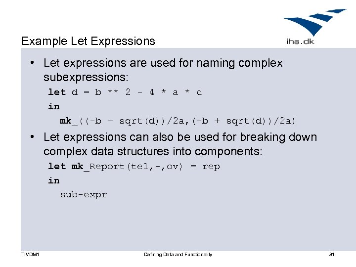 Example Let Expressions • Let expressions are used for naming complex subexpressions: let d