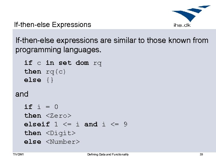 If-then-else Expressions If-then-else expressions are similar to those known from programming languages. if c