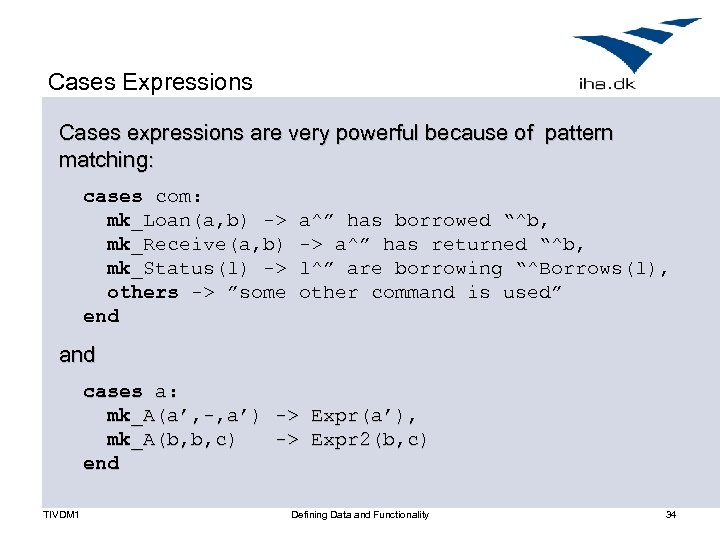 Cases Expressions Cases expressions are very powerful because of pattern matching: cases com: mk_Loan(a,
