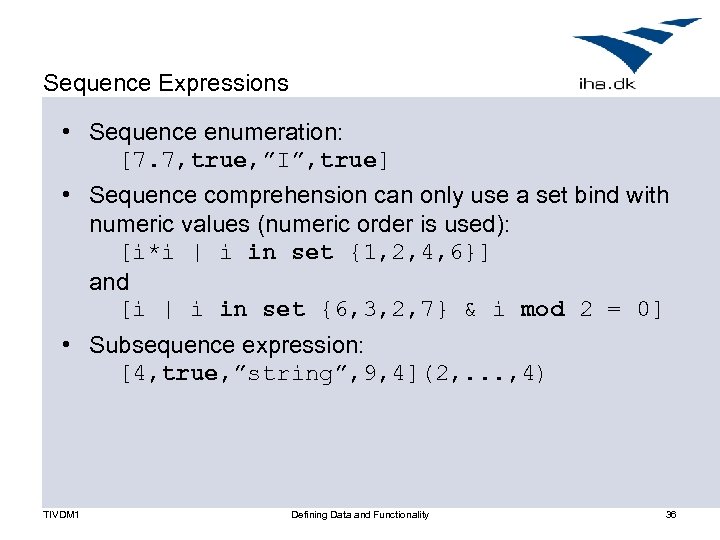 Sequence Expressions • Sequence enumeration: [7. 7, true, ”I”, true] • Sequence comprehension can