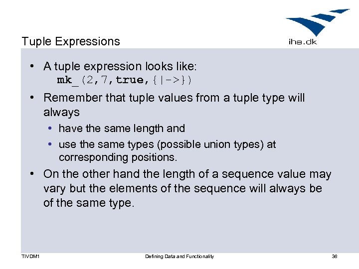 Tuple Expressions • A tuple expression looks like: mk_(2, 7, true, {|->}) • Remember