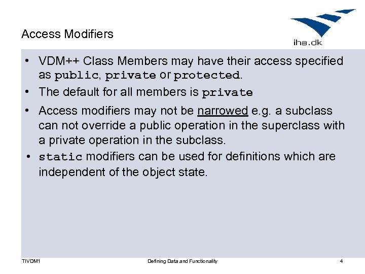Access Modifiers • VDM++ Class Members may have their access specified as public, private