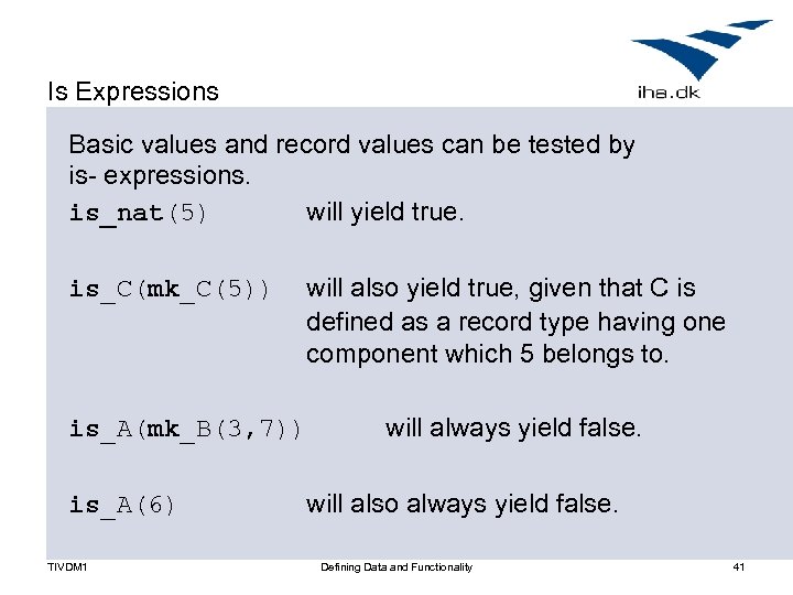 Is Expressions Basic values and record values can be tested by is- expressions. is_nat(5)