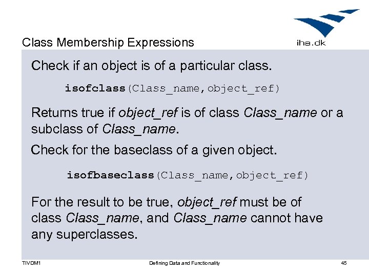 Class Membership Expressions Check if an object is of a particular class. isofclass(Class_name, object_ref)