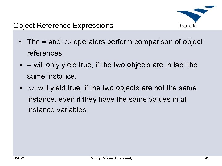 Object Reference Expressions • The = and <> operators perform comparison of object references.