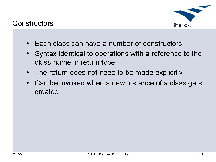 Constructors • Each class can have a number of constructors • Syntax identical to