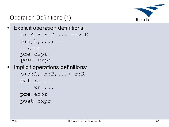 Operation Definitions (1) • Explicit operation definitions: o: A * B *. . .