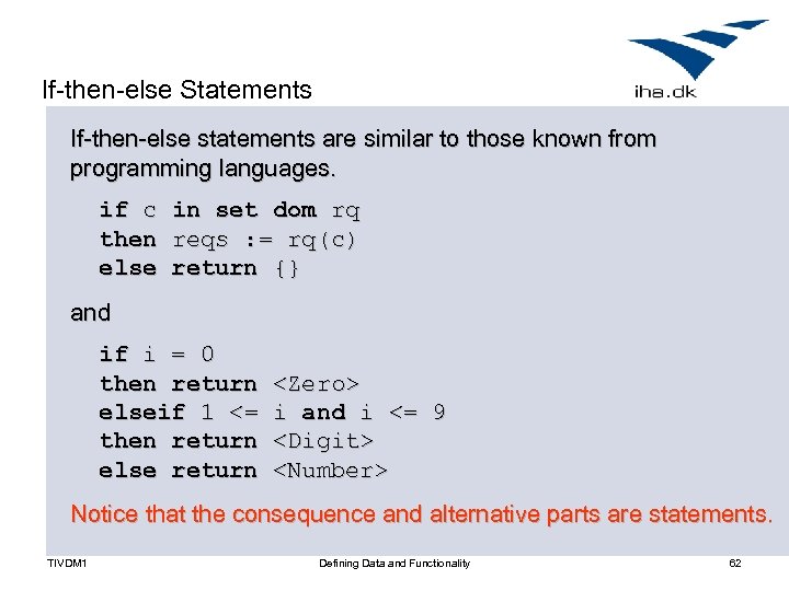 If-then-else Statements If-then-else statements are similar to those known from programming languages. if c