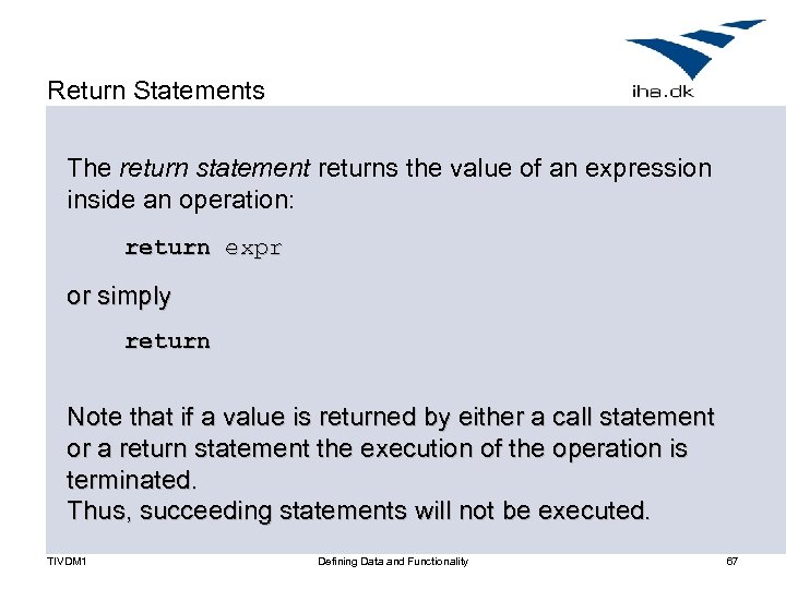 Return Statements The return statement returns the value of an expression inside an operation: