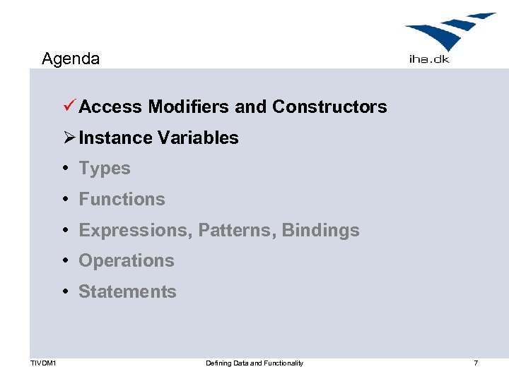 Agenda ü Access Modifiers and Constructors Ø Instance Variables • Types • Functions •