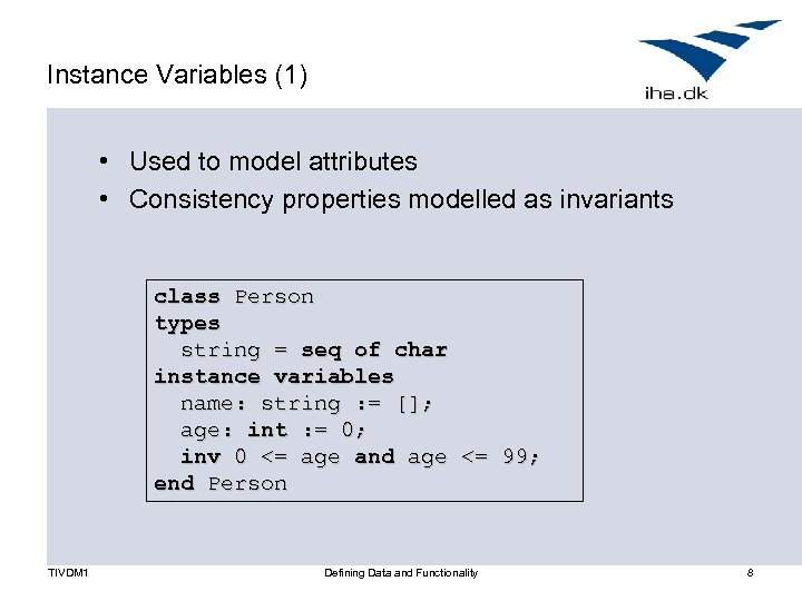 Instance Variables (1) • Used to model attributes • Consistency properties modelled as invariants