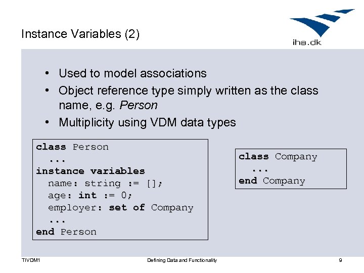 Instance Variables (2) • Used to model associations • Object reference type simply written