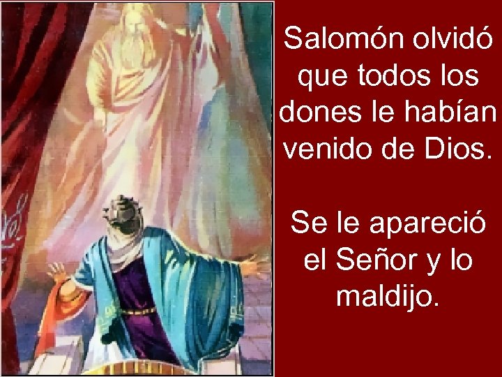 Salomón olvidó que todos los dones le habían venido de Dios. Se le apareció