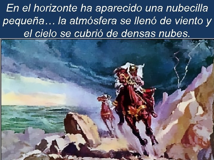 En el horizonte ha aparecido una nubecilla pequeña… la atmósfera se llenó de viento