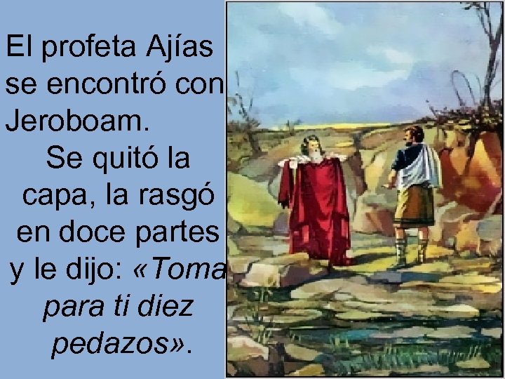 El profeta Ajías se encontró con Jeroboam. Se quitó la capa, la rasgó en