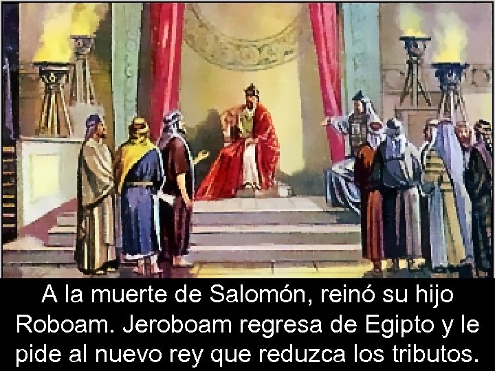 A la muerte de Salomón, reinó su hijo Roboam. Jeroboam regresa de Egipto y
