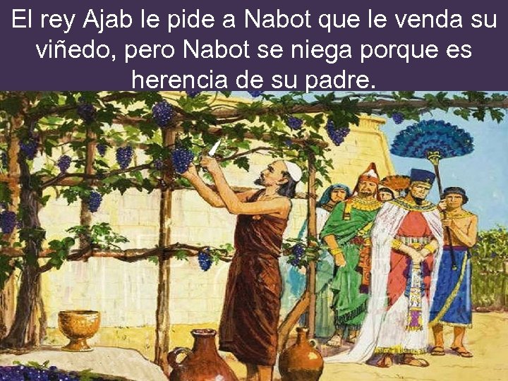 El rey Ajab le pide a Nabot que le venda su viñedo, pero Nabot