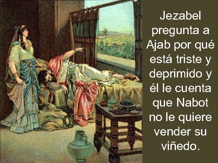 Jezabel pregunta a Ajab por qué está triste y deprimido y él le cuenta