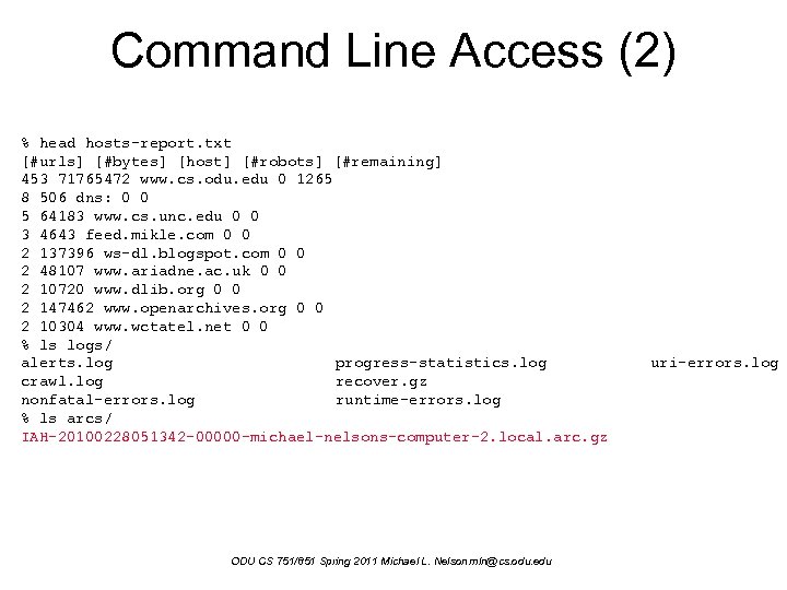 Command Line Access (2) % head hosts-report. txt [#urls] [#bytes] [host] [#robots] [#remaining] 453